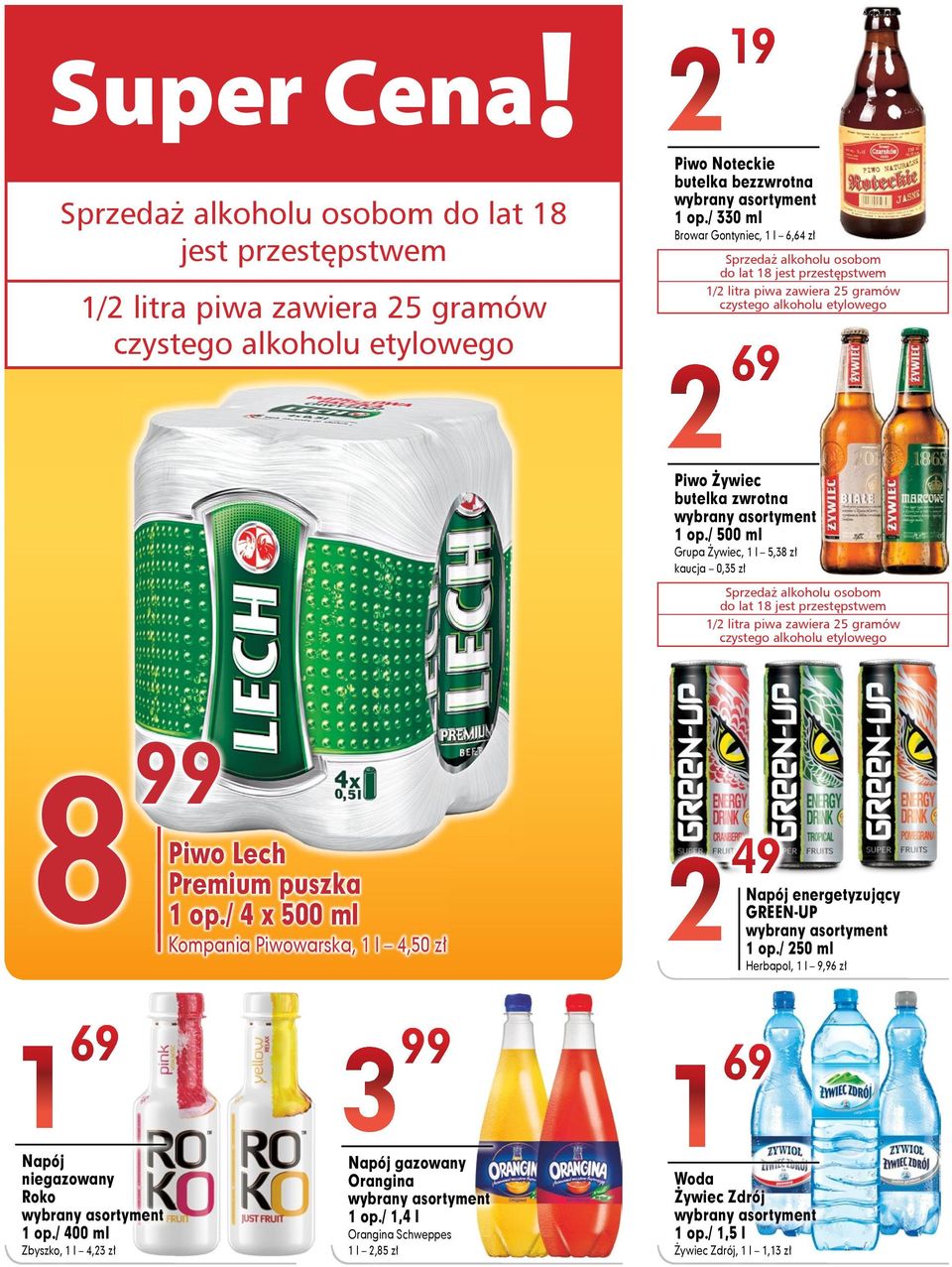 / 500 ml Grupa Żywiec, 1 l 5,38 zł kaucja 0,35 zł Sprzedaż alkoholu osobom do lat 18 jest przestępstwem 1/ litra piwa zawiera 5 gramów czystego alkoholu etylowego 8 Piwo Lech Premium puszka 1 op.