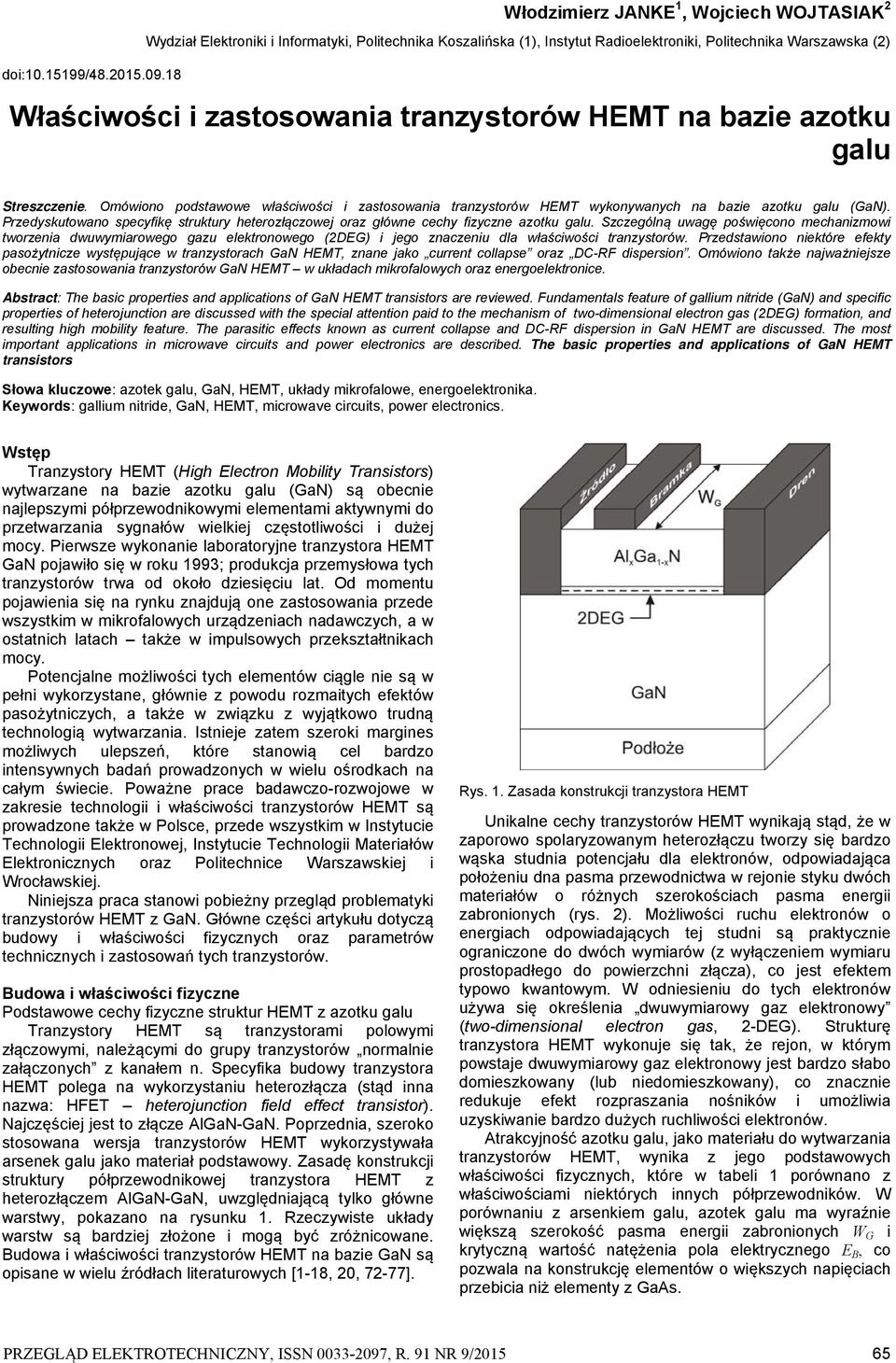 tranzystorów HEMT na bazie azotku galu Streszczenie. Omówiono podstawowe właściwości i zastosowania tranzystorów HEMT wykonywanych na bazie azotku galu (GaN).