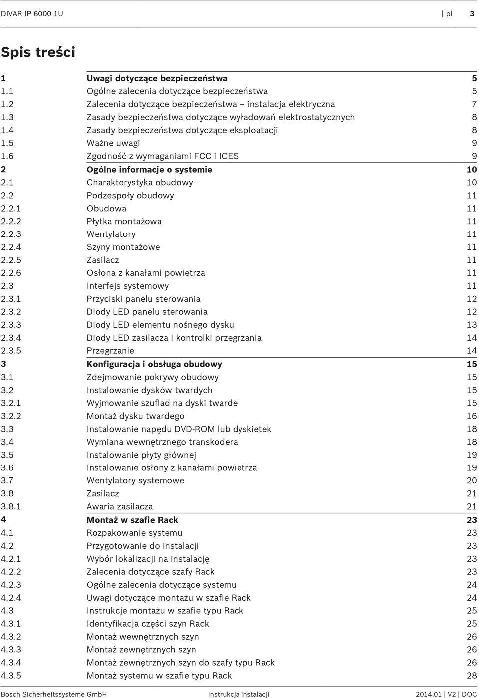 6 Zgodność z wymaganiami FCC i ICES 9 2 Ogólne informacje o systemie 10 2.1 Charakterystyka obudowy 10 2.2 Podzespoły obudowy 11 2.2.1 Obudowa 11 2.2.2 Płytka montażowa 11 2.2.3 Wentylatory 11 2.2.4 Szyny montażowe 11 2.