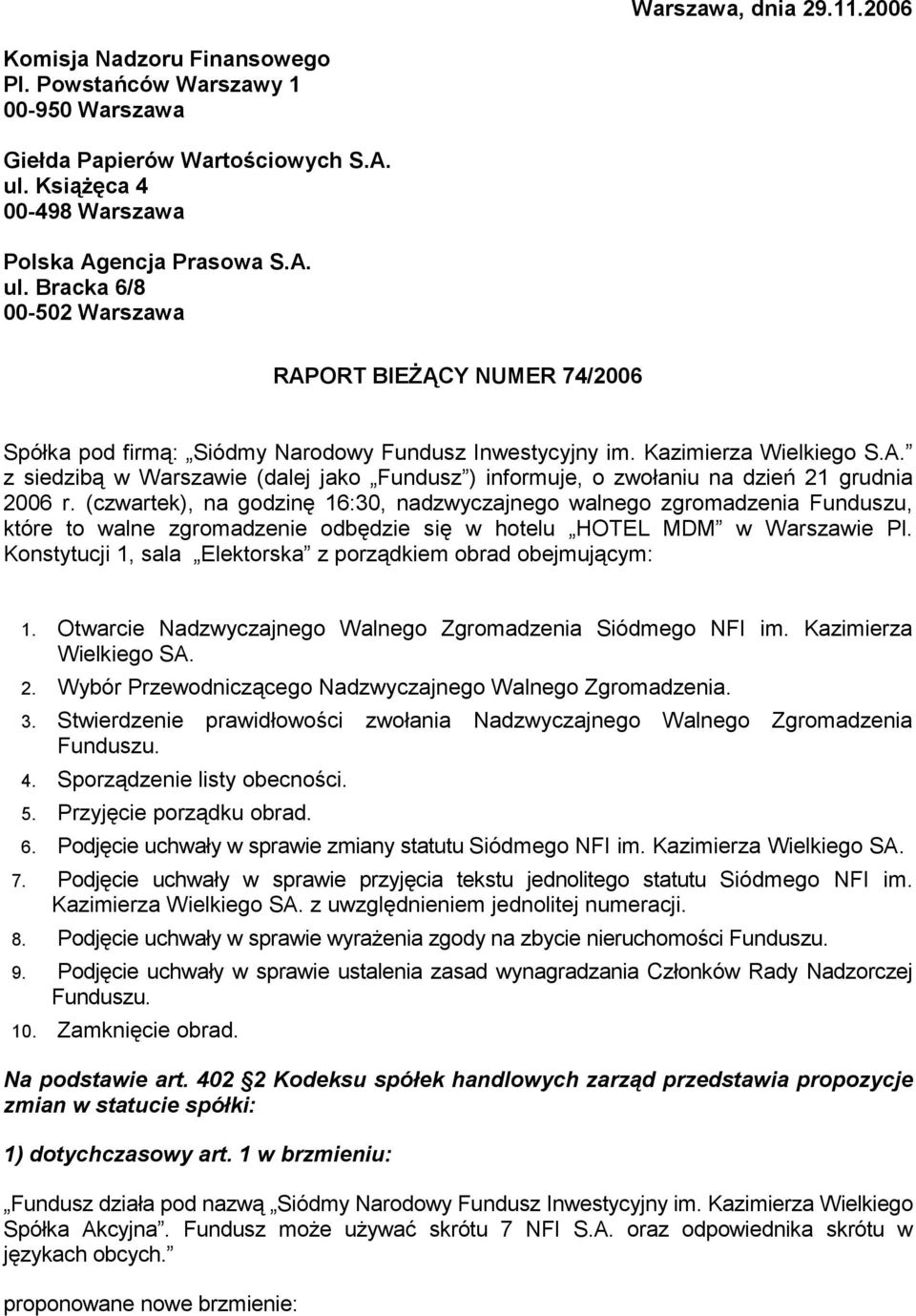 (czwartek), na godzinę 16:30, nadzwyczajnego walnego zgromadzenia, które to walne zgromadzenie odbędzie się w hotelu HOTEL MDM w Warszawie Pl.