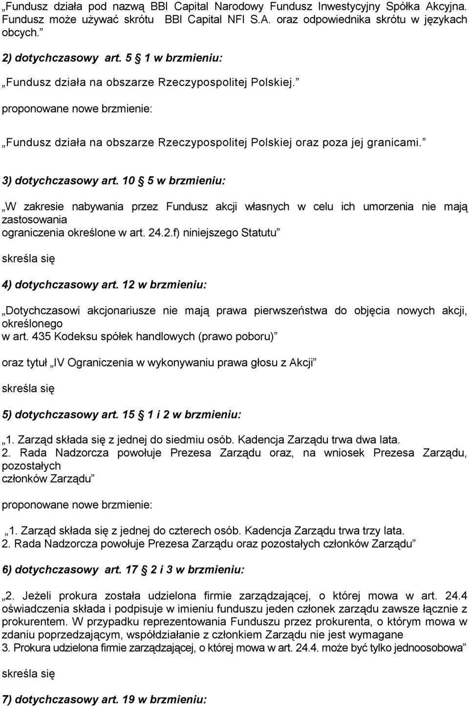 10 5 w brzmieniu: W zakresie nabywania przez Fundusz akcji własnych w celu ich umorzenia nie mają zastosowania ograniczenia określone w art. 24.2.f) niniejszego Statutu 4) dotychczasowy art.