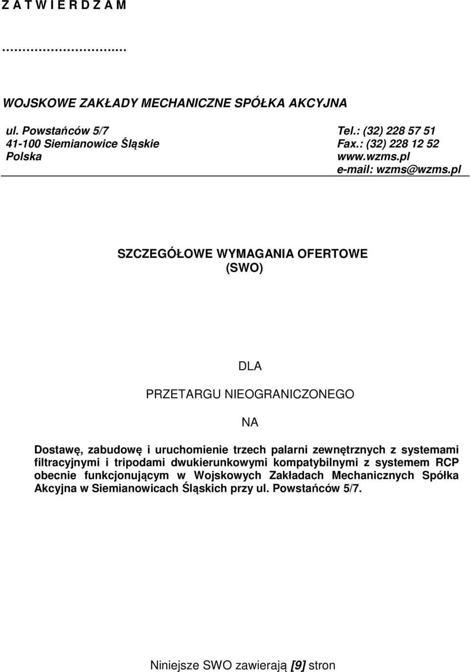 pl SZCZEGÓŁOWE WYMAGANIA OFERTOWE (SWO) DLA PRZETARGU NIEOGRANICZONEGO NA Dostawę, zabudowę i uruchomienie trzech palarni zewnętrznych z