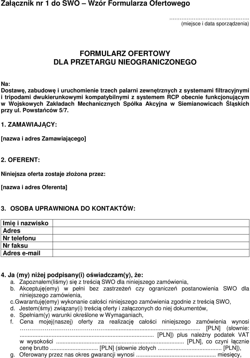 kompatybilnymi z systemem RCP obecnie funkcjonującym w Wojskowych Zakładach Mechanicznych Spółka Akcyjna w Siemianowicach Śląskich przy ul. Powstańców 5/7. 1.