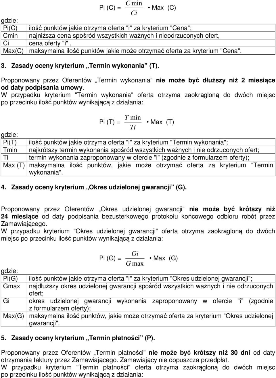 Proponowany przez Oferentów Termin wykonania nie może być dłuższy niż 2 miesiące od daty podpisania umowy.