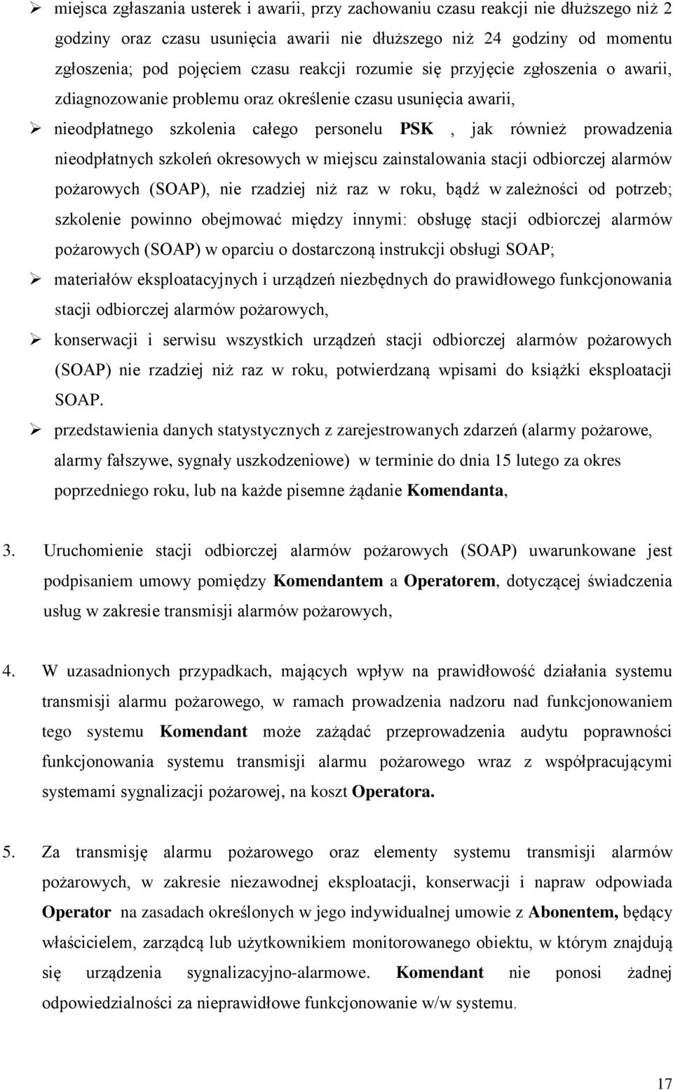 szkoleń okresowych w miejscu zainstalowania stacji odbiorczej alarmów pożarowych (SOAP), nie rzadziej niż raz w roku, bądź w zależności od potrzeb; szkolenie powinno obejmować między innymi: obsługę