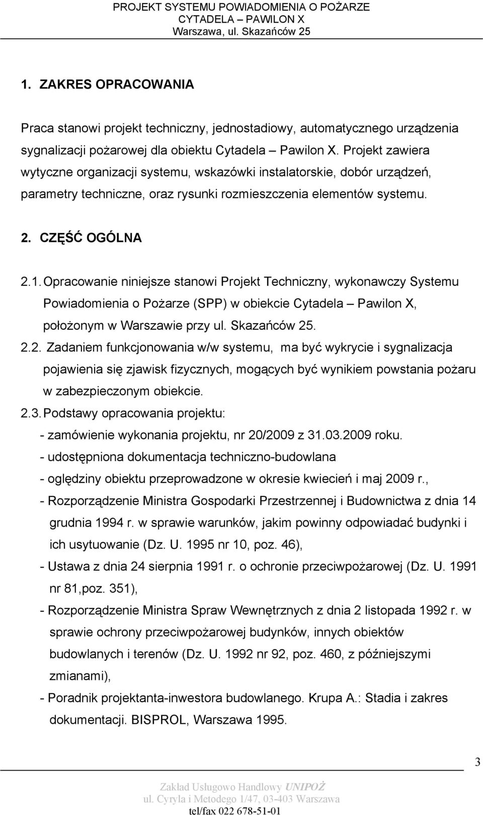 Opracowanie niniejsze stanowi Projekt Techniczny, wykonawczy Systemu Powiadomienia o Pożarze (SPP) w obiekcie Cytadela Pawilon X, położonym w Warszawie przy ul. Skazańców 25