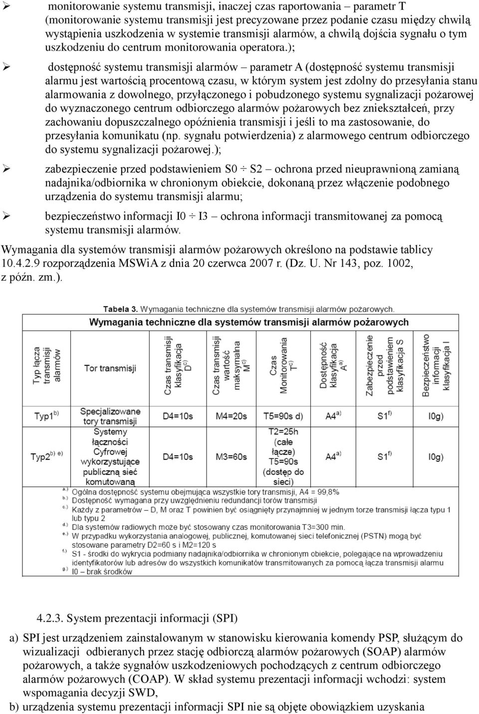 ); dostępność systemu transmisji alarmów parametr A (dostępność systemu transmisji alarmu jest wartością procentową czasu, w którym system jest zdolny do przesyłania stanu alarmowania z dowolnego,