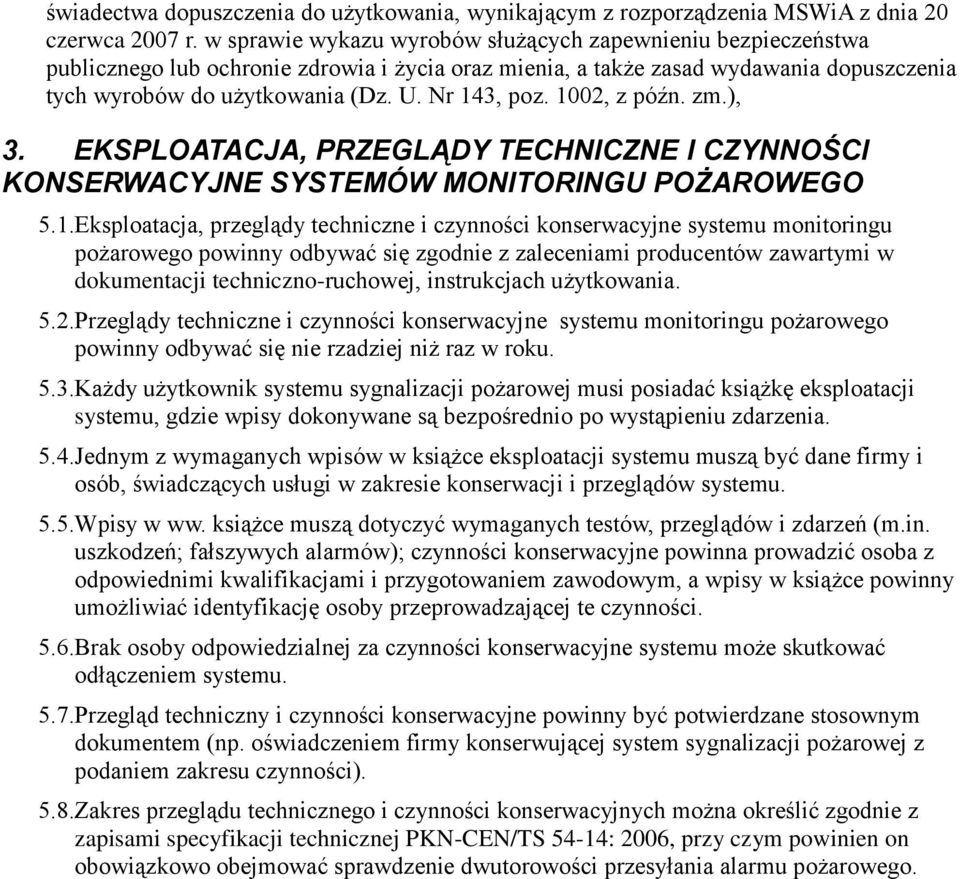 Nr 143, poz. 1002, z późn. zm.), 3. EKSPLOATACJA, PRZEGLĄDY TECHNICZNE I CZYNNOŚCI KONSERWACYJNE SYSTEMÓW MONITORINGU POŻAROWEGO 5.1.Eksploatacja, przeglądy techniczne i czynności konserwacyjne