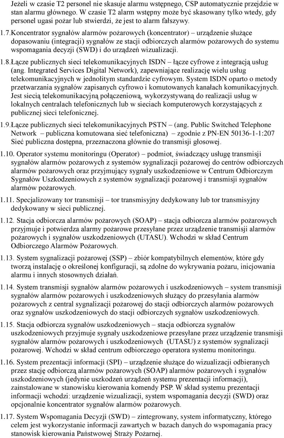 Koncentrator sygnałów alarmów pożarowych (koncentrator) urządzenie służące dopasowaniu (integracji) sygnałów ze stacji odbiorczych alarmów pożarowych do systemu wspomagania decyzji (SWD) i do