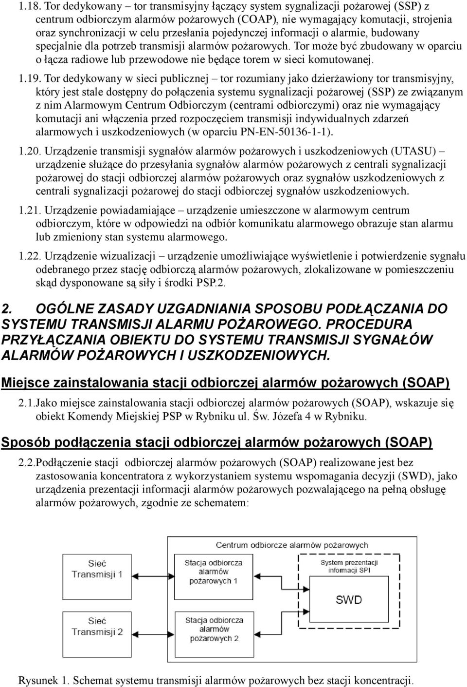 Tor może być zbudowany w oparciu o łącza radiowe lub przewodowe nie będące torem w sieci komutowanej. 1.19.