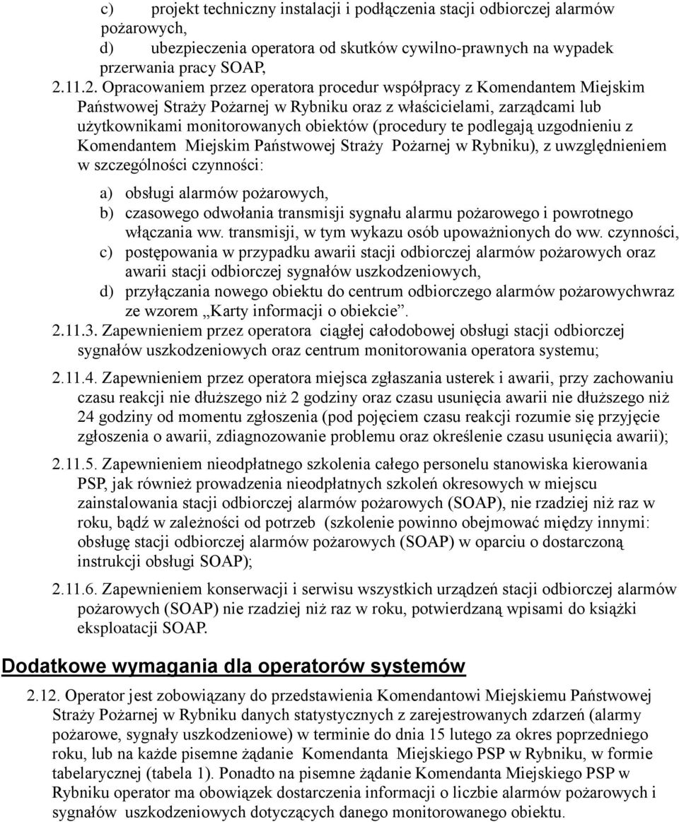 (procedury te podlegają uzgodnieniu z Komendantem Miejskim Państwowej Straży Pożarnej w Rybniku), z uwzględnieniem w szczególności czynności: a) obsługi alarmów pożarowych, b) czasowego odwołania