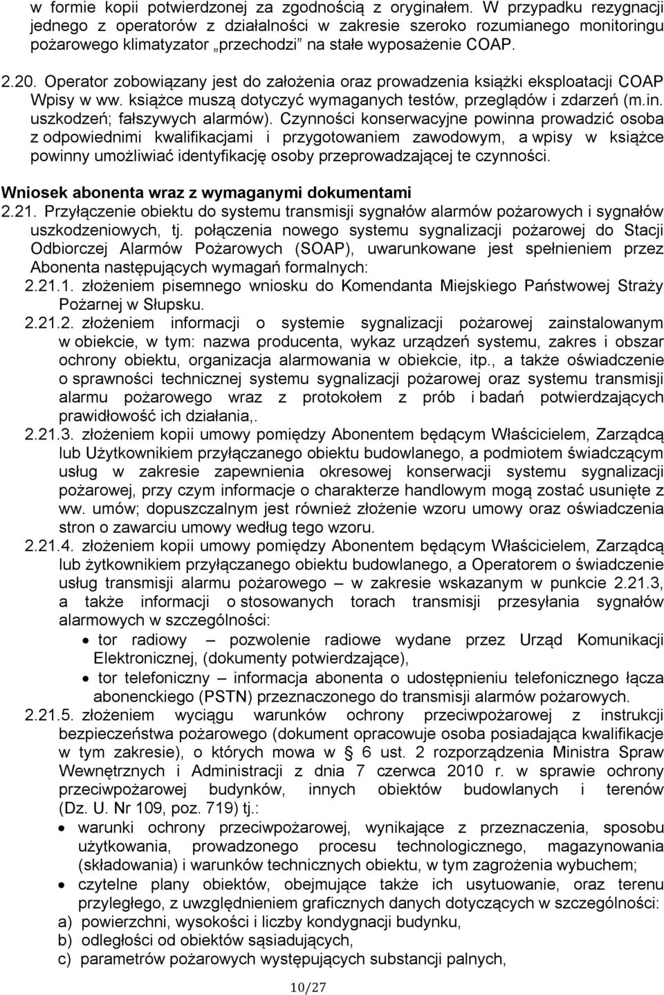 Operator zobowiązany jest do założenia oraz prowadzenia książki eksploatacji COAP Wpisy w ww. książce muszą dotyczyć wymaganych testów, przeglądów i zdarzeń (m.in. uszkodzeń; fałszywych alarmów).