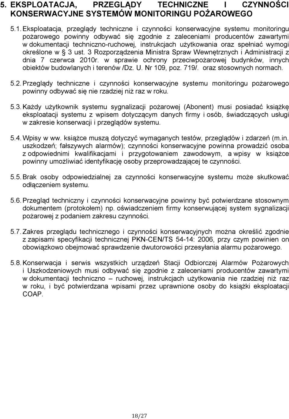 instrukcjach użytkowania oraz spełniać wymogi określone w 3 ust. 3 Rozporządzenia Ministra Spraw Wewnętrznych i Administracji z dnia 7 czerwca 2010r.