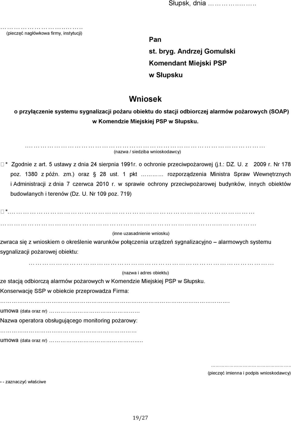 . (nazwa / siedziba wnioskodawcy) * Zgodnie z art. 5 ustawy z dnia 24 sierpnia 1991r. o ochronie przeciwpożarowej (j.t.: DZ. U. z 2009 r. Nr 178 poz. 1380 z późn. zm.) oraz 28 ust.