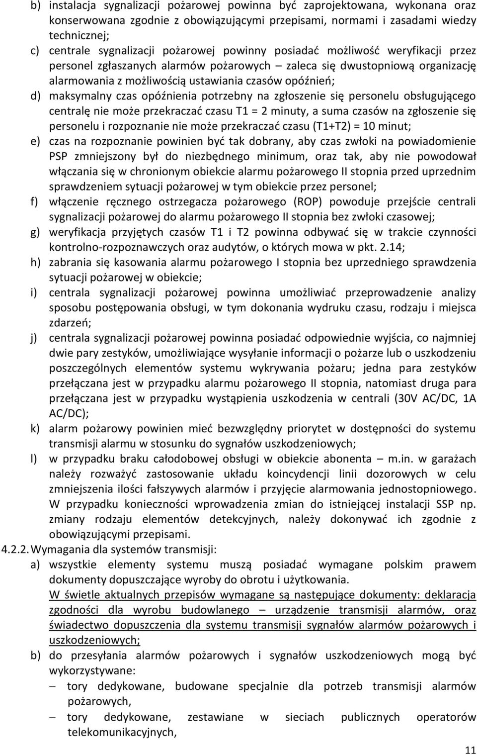 czas opóźnienia potrzebny na zgłoszenie się personelu obsługującego centralę nie może przekraczać czasu T1 = 2 minuty, a suma czasów na zgłoszenie się personelu i rozpoznanie nie może przekraczać