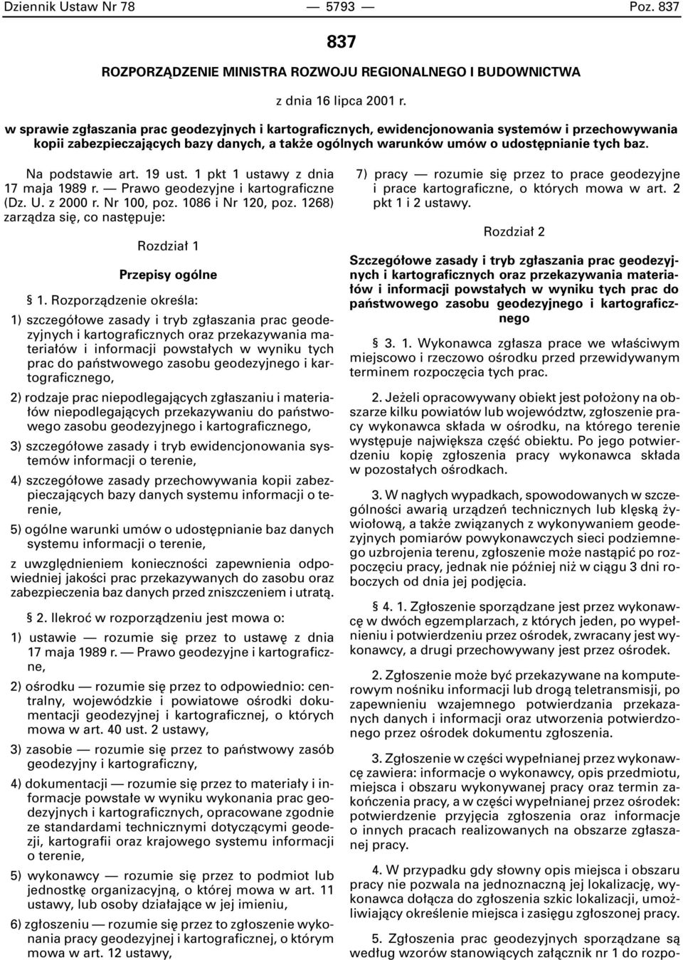 Na podstawie art. 19 ust. 1 pkt 1 ustawy z dnia 17 maja 1989 r. Prawo geodezyjne i kartograficzne (Dz. U. z 2000 r. Nr 100, poz. 1086 i Nr 120, poz.