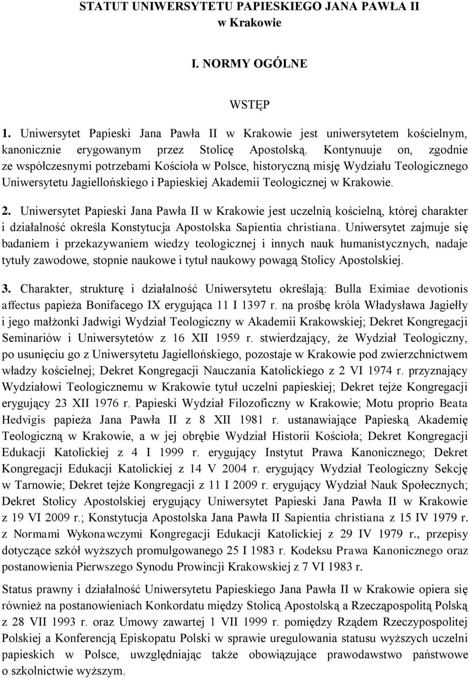 Kontynuuje on, zgodnie ze współczesnymi potrzebami Kościoła w Polsce, historyczną misję Wydziału Teologicznego Uniwersytetu Jagiellońskiego i Papieskiej Akademii Teologicznej w Krakowie. 2.