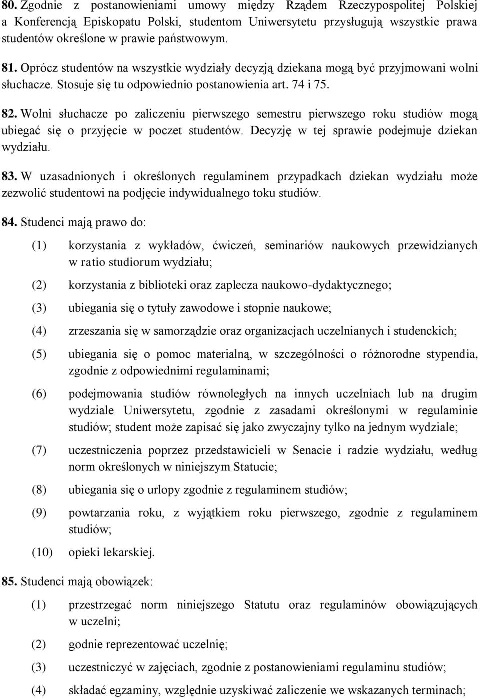 Wolni słuchacze po zaliczeniu pierwszego semestru pierwszego roku studiów mogą ubiegać się o przyjęcie w poczet studentów. Decyzję w tej sprawie podejmuje dziekan wydziału. 83.