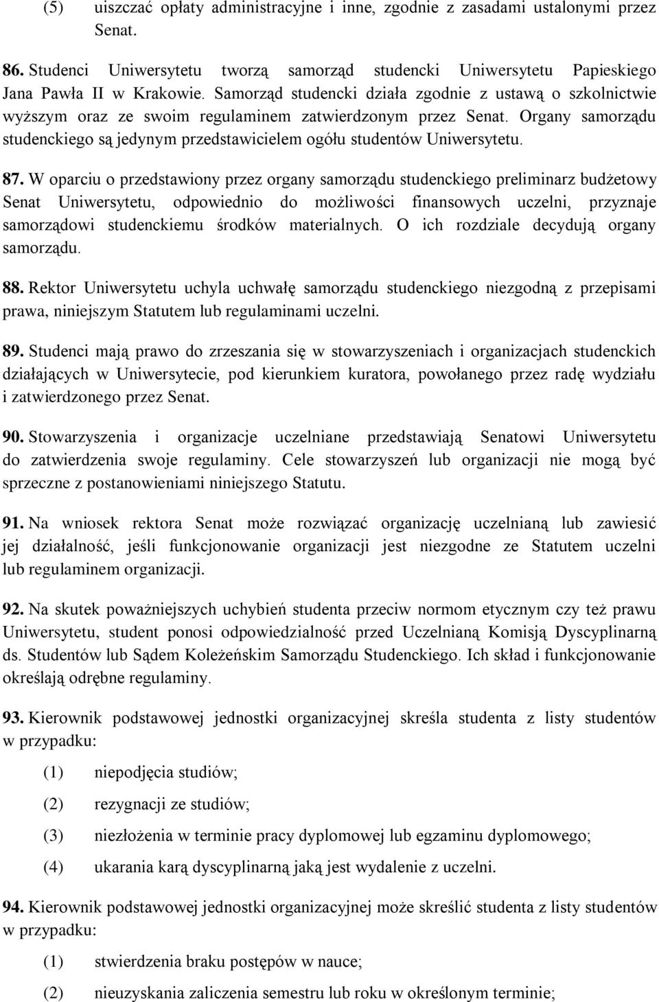 Organy samorządu studenckiego są jedynym przedstawicielem ogółu studentów Uniwersytetu. 87.