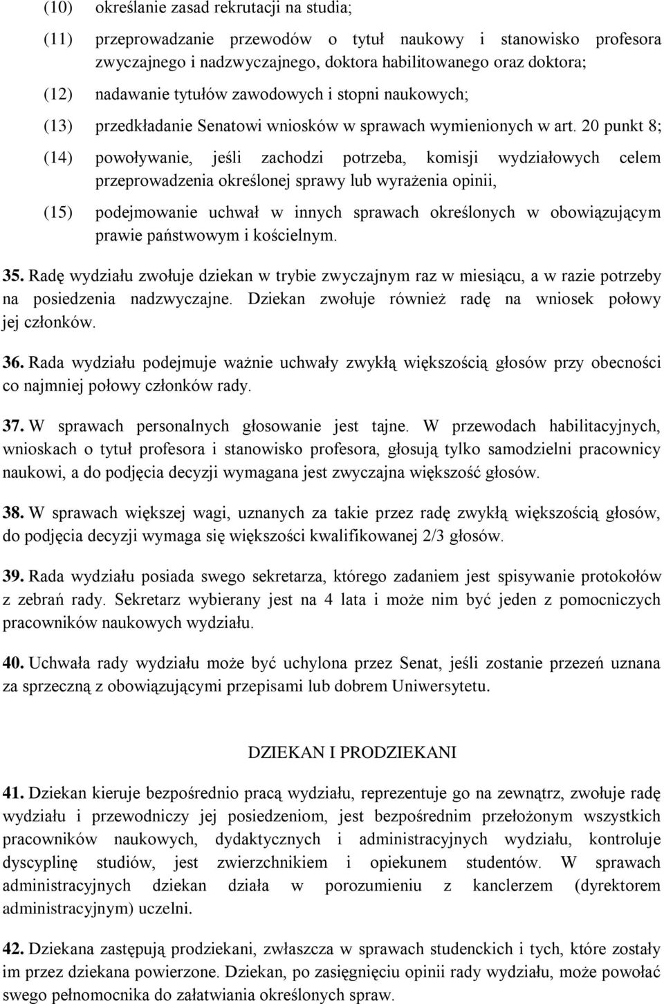 20 punkt 8; (14) powoływanie, jeśli zachodzi potrzeba, komisji wydziałowych celem przeprowadzenia określonej sprawy lub wyrażenia opinii, (15) podejmowanie uchwał w innych sprawach określonych w