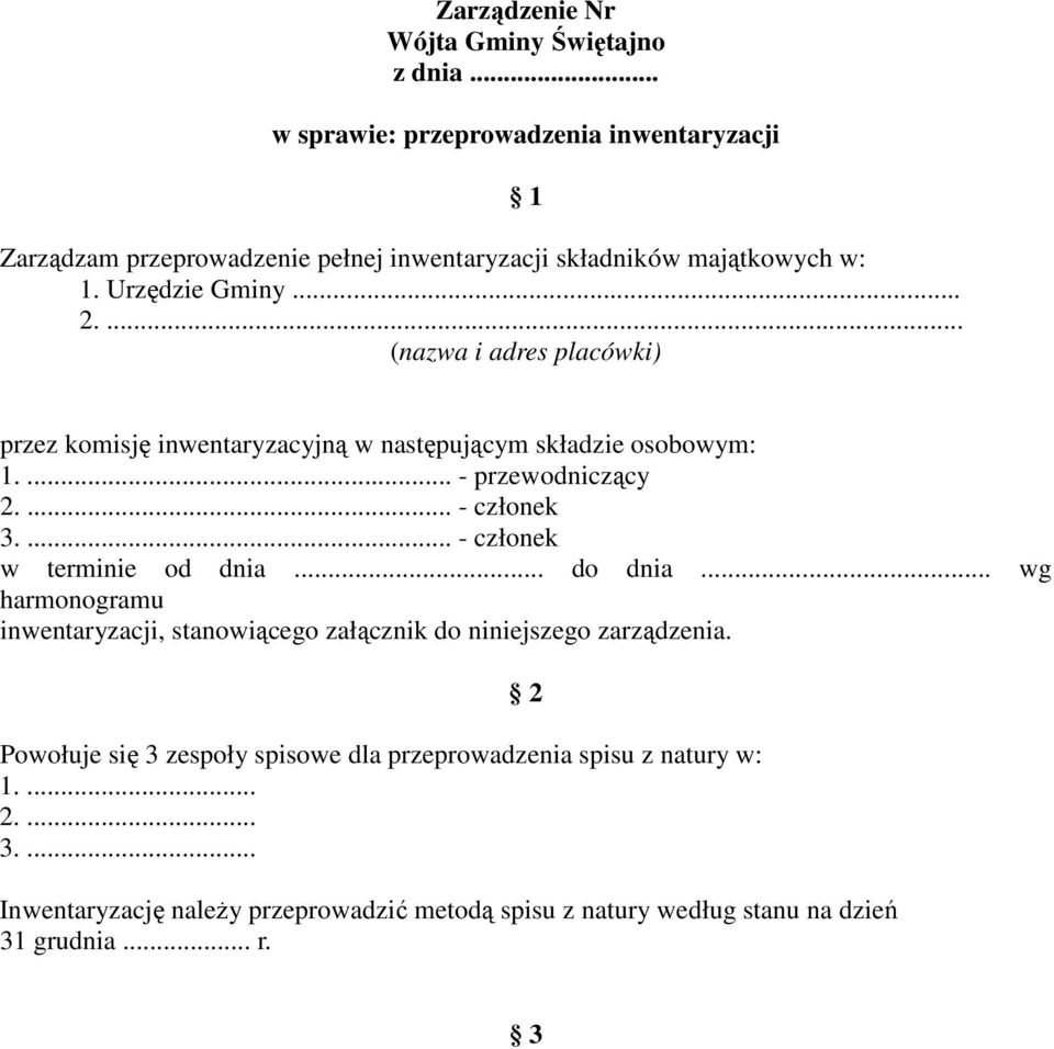 ... (nazwa i adres placówki) 1 przez komisję inwentaryzacyjną w następującym składzie osobowym: 1.... - przewodniczący 2.... - członek 3.