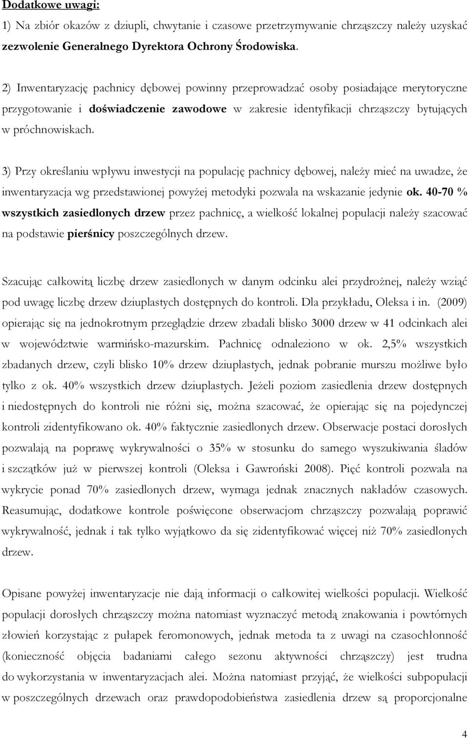 3) Przy określaniu wpływu inwestycji na populację pachnicy dębowej, należy mieć na uwadze, że inwentaryzacja wg przedstawionej powyżej metodyki pozwala na wskazanie jedynie ok.