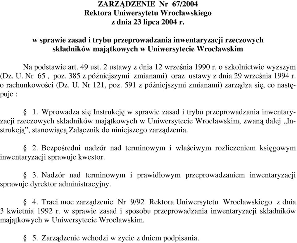 o szkolnictwie wyższym (Dz. U. Nr 65, poz. 385 z późniejszymi zmianami) oraz ustawy z dnia 29 września 1994 r. o rachunkowości (Dz. U. Nr 121, poz.