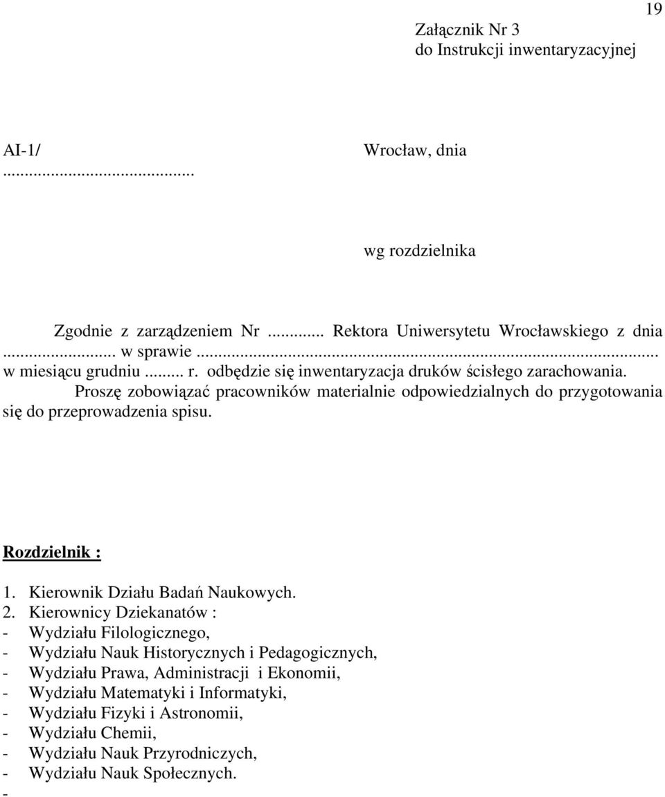 Kierownicy Dziekanatów : - Wydziału Filologicznego, - Wydziału Nauk Historycznych i Pedagogicznych, - Wydziału Prawa, Administracji i Ekonomii, - Wydziału Matematyki i