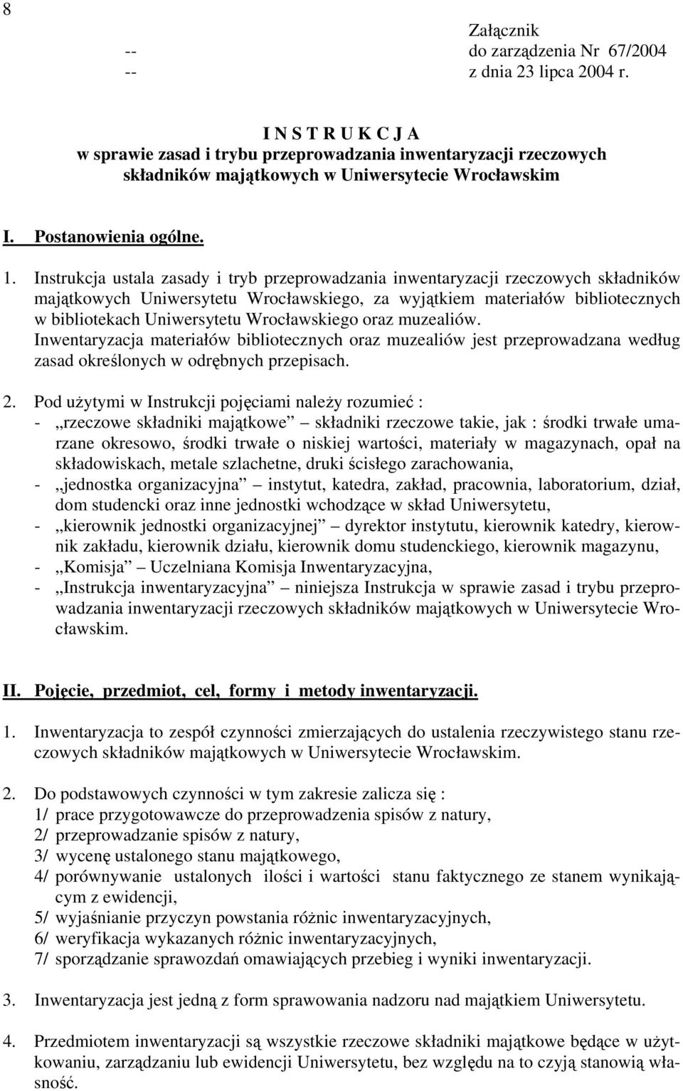 Instrukcja ustala zasady i tryb przeprowadzania inwentaryzacji rzeczowych składników majątkowych Uniwersytetu Wrocławskiego, za wyjątkiem materiałów bibliotecznych w bibliotekach Uniwersytetu