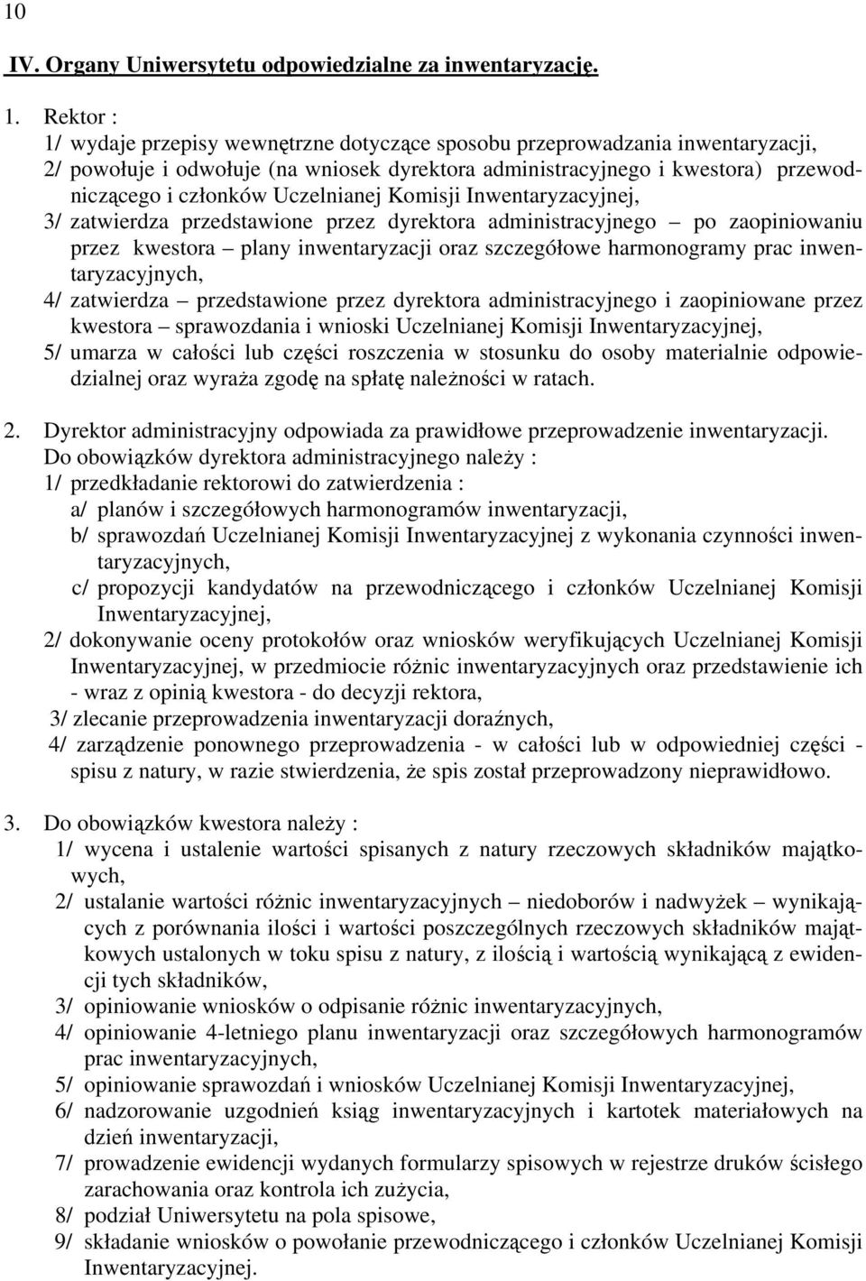 Uczelnianej Komisji Inwentaryzacyjnej, 3/ zatwierdza przedstawione przez dyrektora administracyjnego po zaopiniowaniu przez kwestora plany inwentaryzacji oraz szczegółowe harmonogramy prac