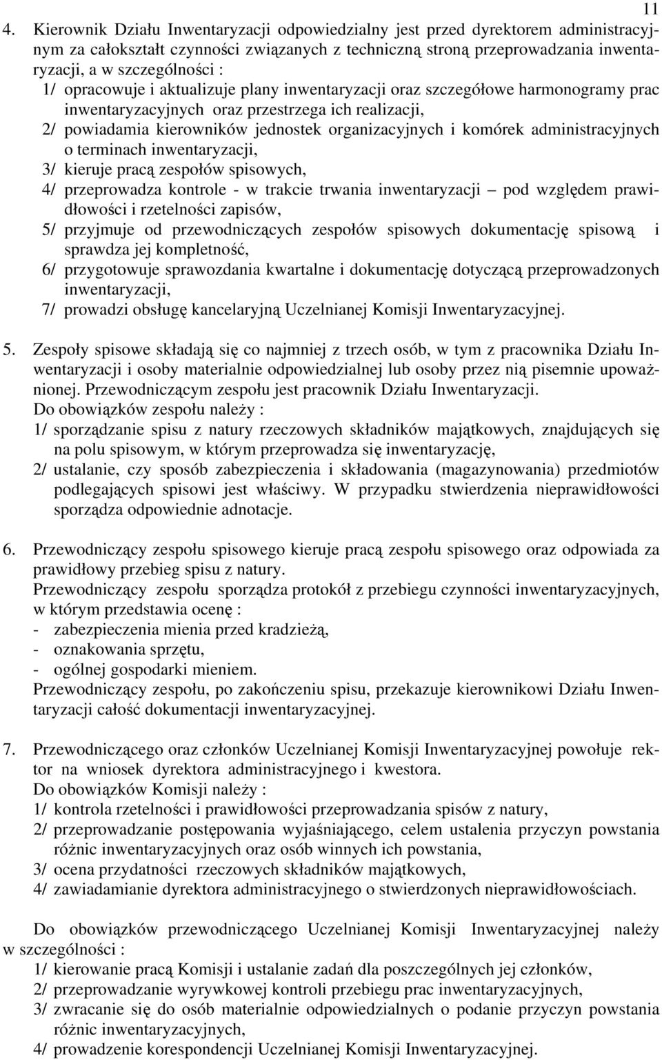 administracyjnych o terminach inwentaryzacji, 3/ kieruje pracą zespołów spisowych, 4/ przeprowadza kontrole - w trakcie trwania inwentaryzacji pod względem prawidłowości i rzetelności zapisów, 5/