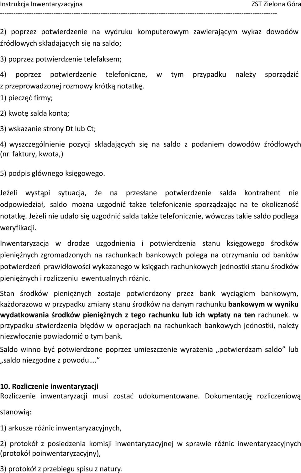 1) pieczęd firmy; 2) kwotę salda konta; 3) wskazanie strony Dt lub Ct; 4) wyszczególnienie pozycji składających się na saldo z podaniem dowodów źródłowych (nr faktury, kwota,) 5) podpis głównego