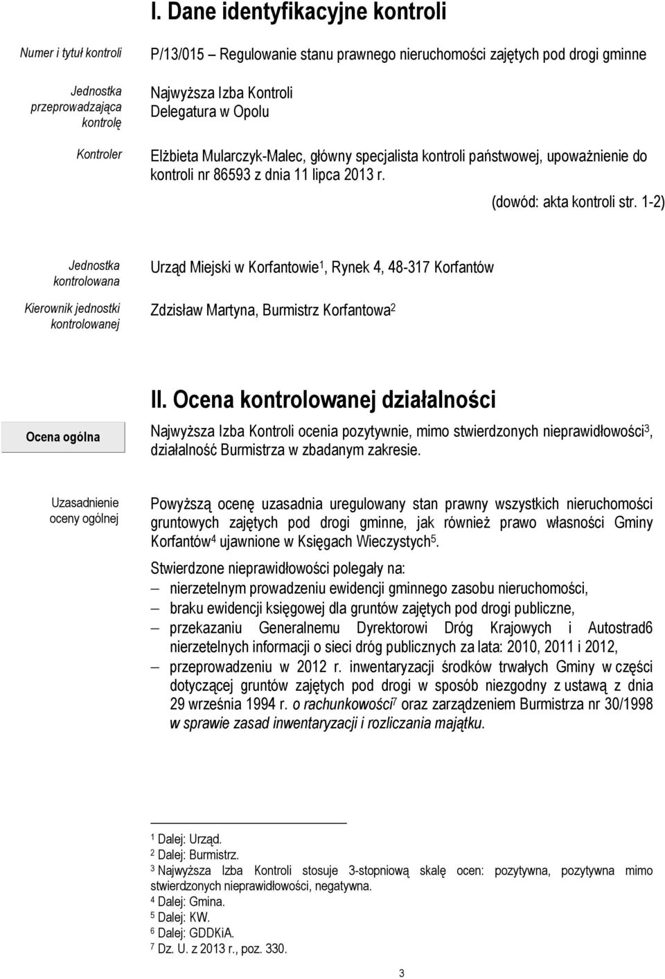 1-2) Jednostka kontrolowana Kierownik jednostki kontrolowanej Urząd Miejski w Korfantowie 1, Rynek 4, 48-317 Korfantów Zdzisław Martyna, Burmistrz Korfantowa 2 Ocena ogólna II.