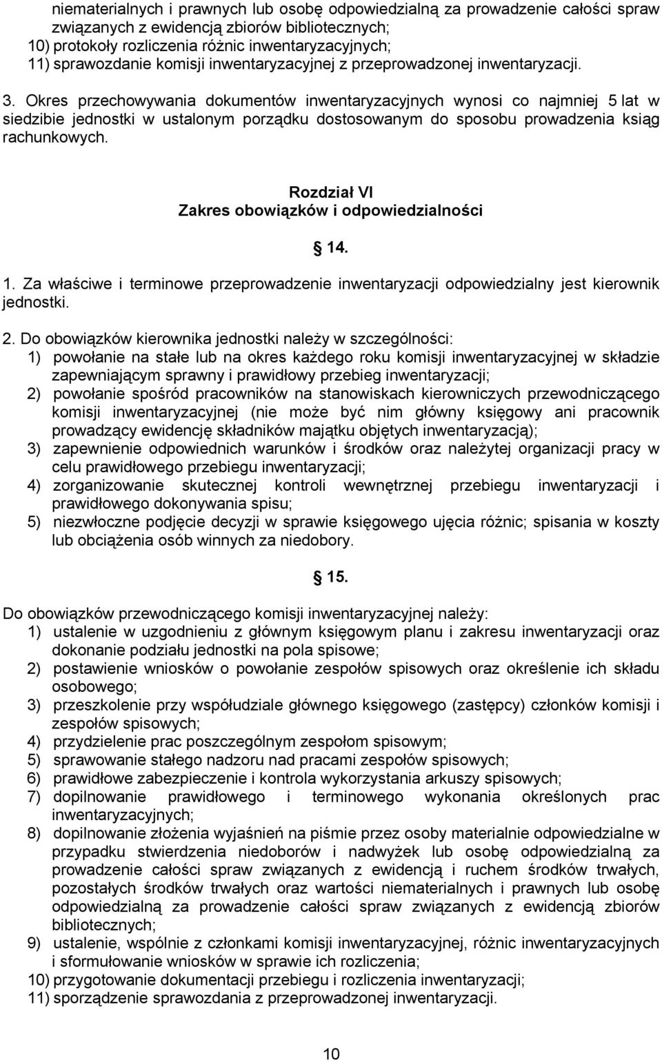 Okres przechowywania dokumentów inwentaryzacyjnych wynosi co najmniej 5 lat w siedzibie jednostki w ustalonym porządku dostosowanym do sposobu prowadzenia ksiąg rachunkowych.