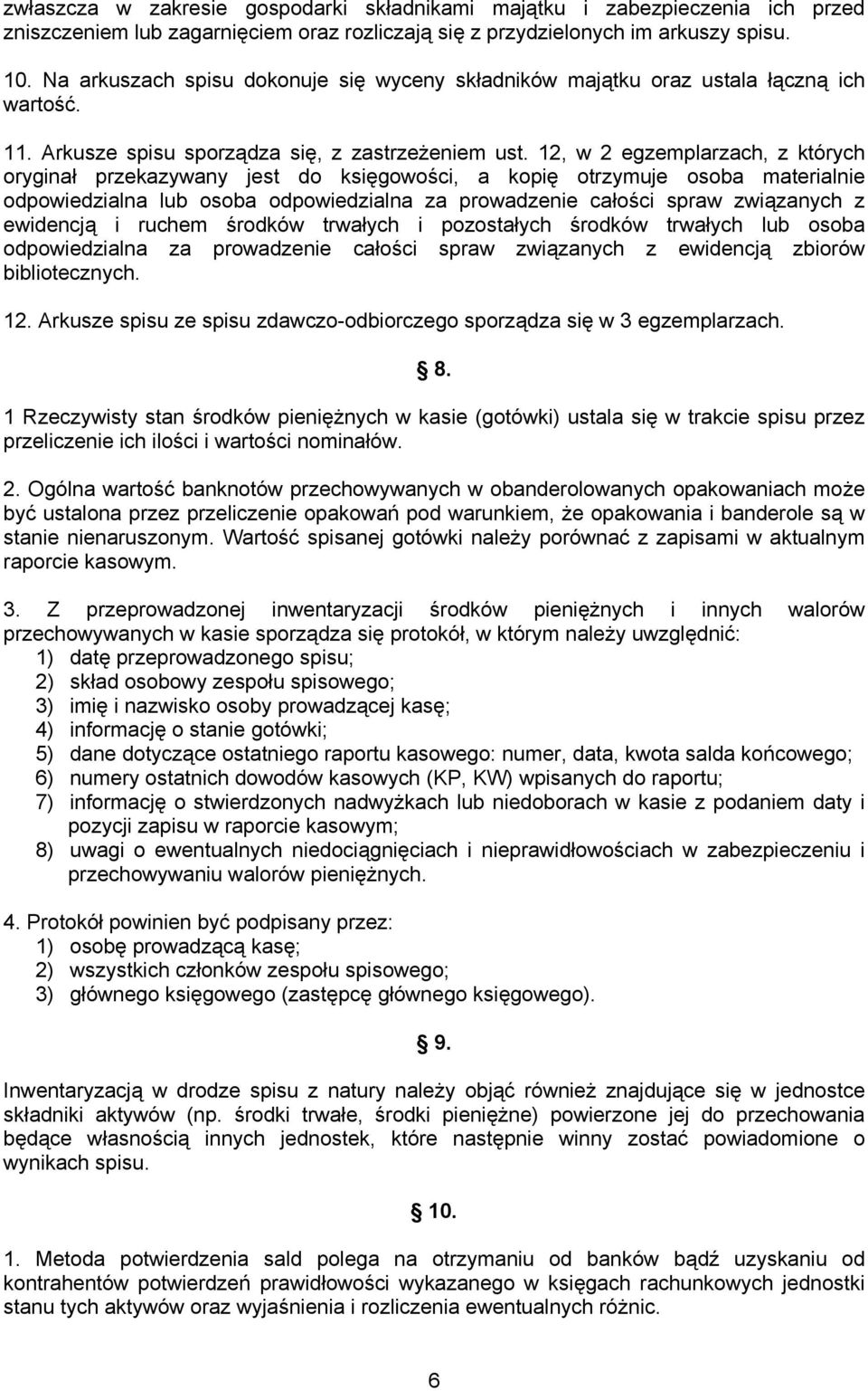 12, w 2 egzemplarzach, z których oryginał przekazywany jest do księgowości, a kopię otrzymuje osoba materialnie odpowiedzialna lub osoba odpowiedzialna za prowadzenie całości spraw związanych z