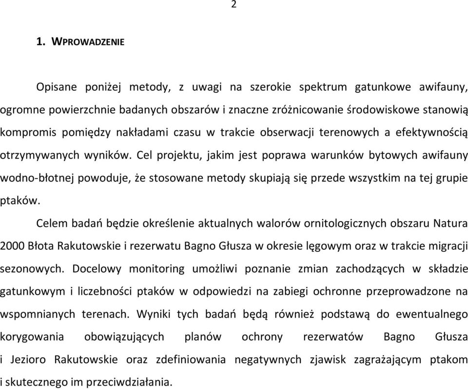 Cel projektu, jakim jest poprawa warunków bytowych awifauny wodno-błotnej powoduje, że stosowane metody skupiają się przede wszystkim na tej grupie ptaków.