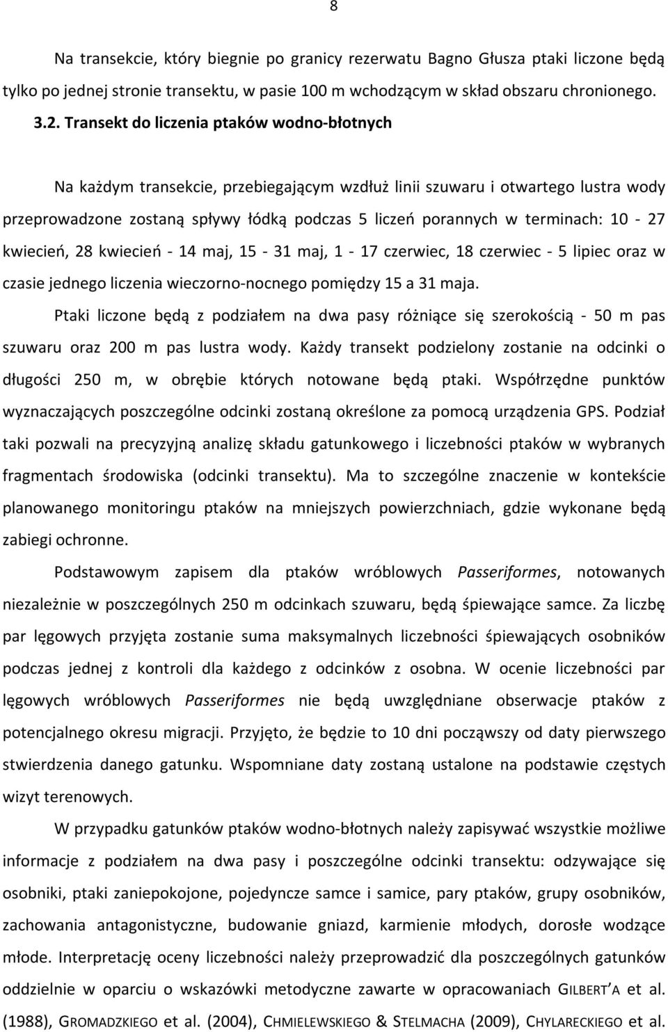 terminach: 10-27 kwiecień, 28 kwiecień - 14 maj, 15-31 maj, 1-17 czerwiec, 18 czerwiec - 5 lipiec oraz w czasie jednego liczenia wieczorno-nocnego pomiędzy 15 a 31 maja.