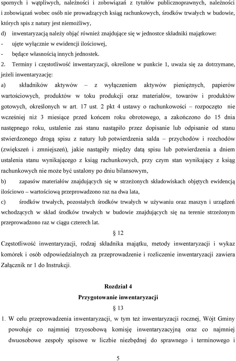 Terminy i częstotliwość inwentaryzacji, określone w punkcie 1, uważa się za dotrzymane, jeżeli inwentaryzację: a) składników aktywów z wyłączeniem aktywów pieniężnych, papierów wartościowych,