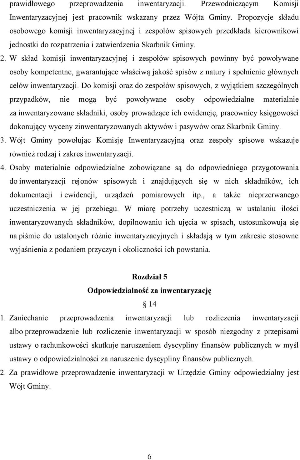 W skład komisji inwentaryzacyjnej i zespołów spisowych powinny być powoływane osoby kompetentne, gwarantujące właściwą jakość spisów z natury i spełnienie głównych celów inwentaryzacji.