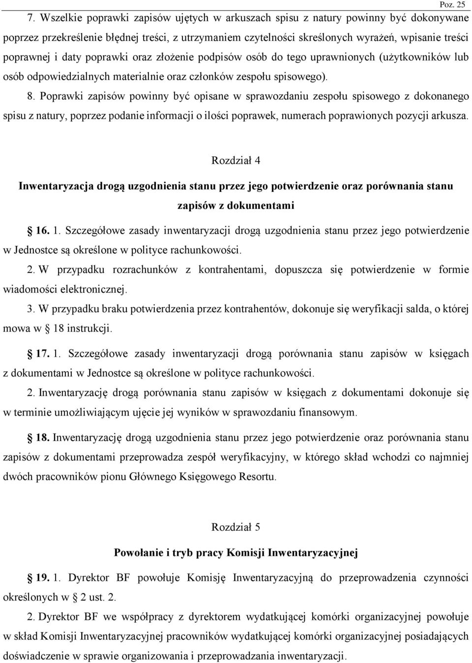 Poprawki zapisów powinny być opisane w sprawozdaniu zespołu spisowego z dokonanego spisu z natury, poprzez podanie informacji o ilości poprawek, numerach poprawionych pozycji arkusza.