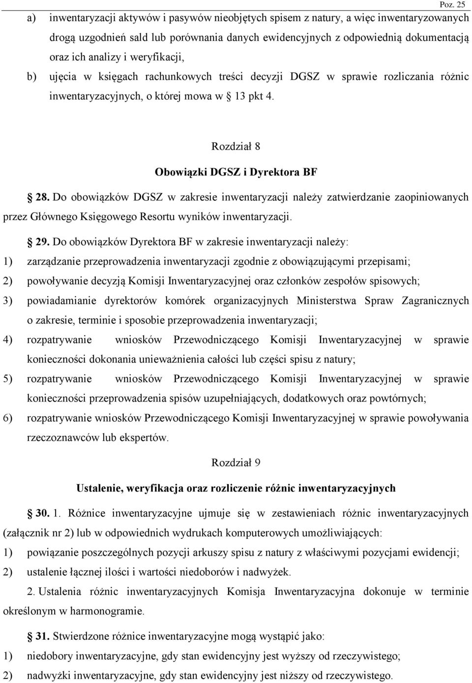 Do obowiązków DGSZ w zakresie inwentaryzacji należy zatwierdzanie zaopiniowanych przez Głównego Księgowego Resortu wyników inwentaryzacji. 29.