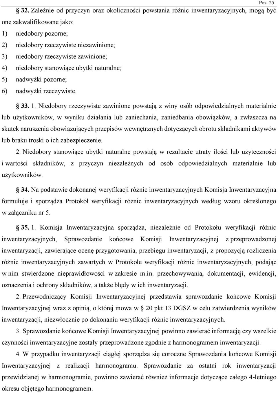 Niedobory rzeczywiste zawinione powstają z winy osób odpowiedzialnych materialnie lub użytkowników, w wyniku działania lub zaniechania, zaniedbania obowiązków, a zwłaszcza na skutek naruszenia