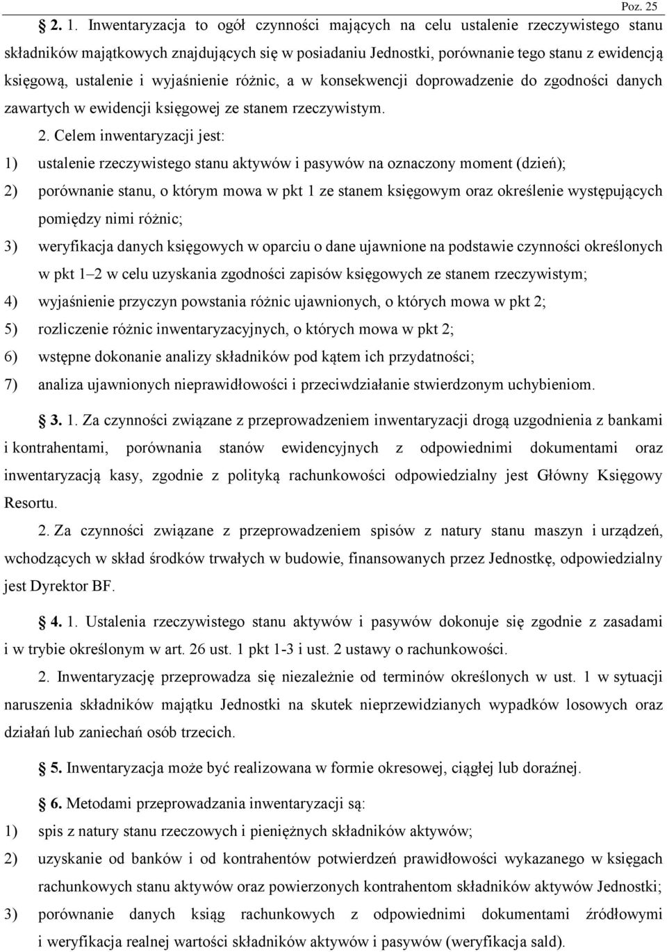 Celem inwentaryzacji jest: 1) ustalenie rzeczywistego stanu aktywów i pasywów na oznaczony moment (dzień); 2) porównanie stanu, o którym mowa w pkt 1 ze stanem księgowym oraz określenie występujących