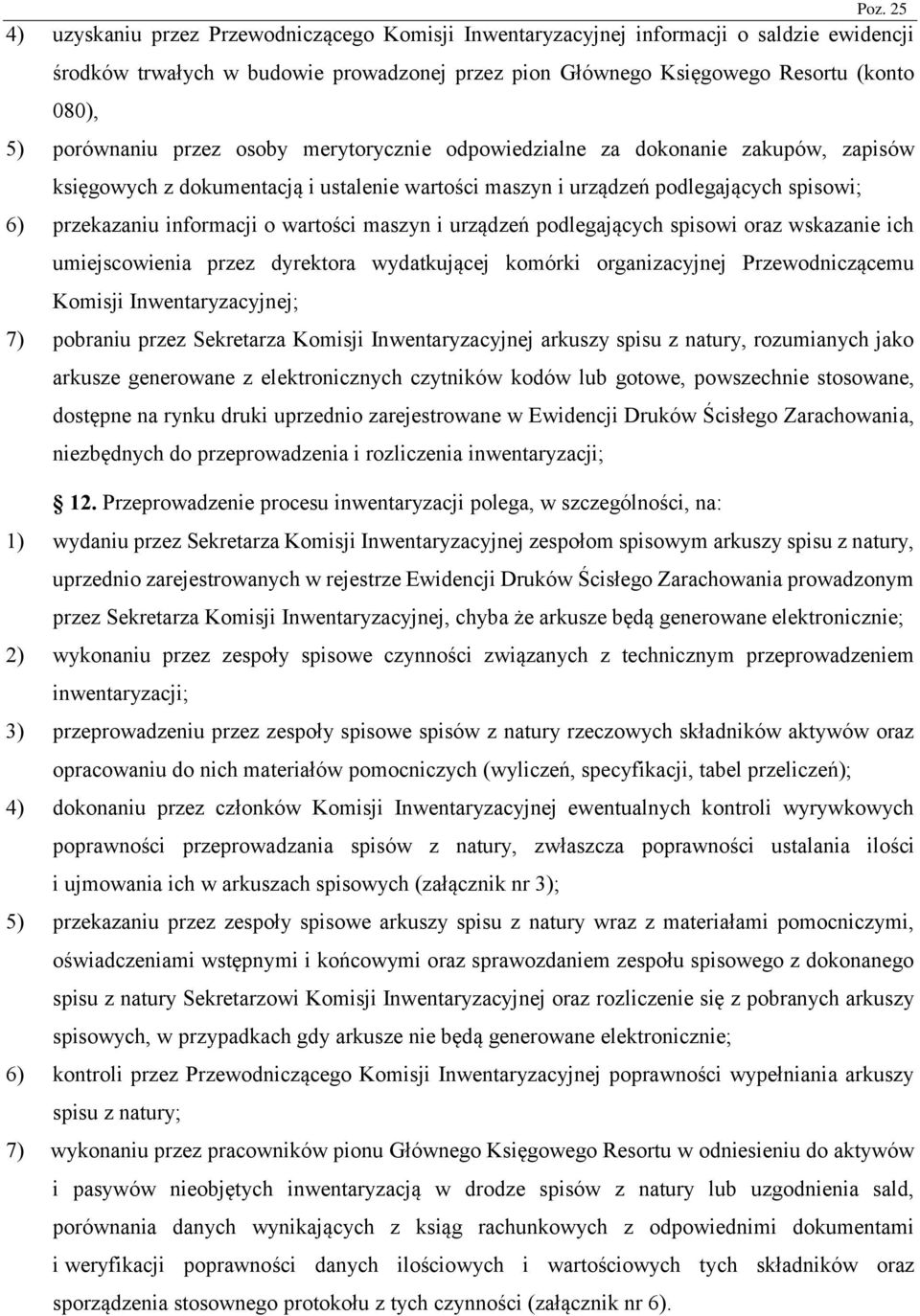 maszyn i urządzeń podlegających spisowi oraz wskazanie ich umiejscowienia przez dyrektora wydatkującej komórki organizacyjnej Przewodniczącemu Komisji Inwentaryzacyjnej; 7) pobraniu przez Sekretarza