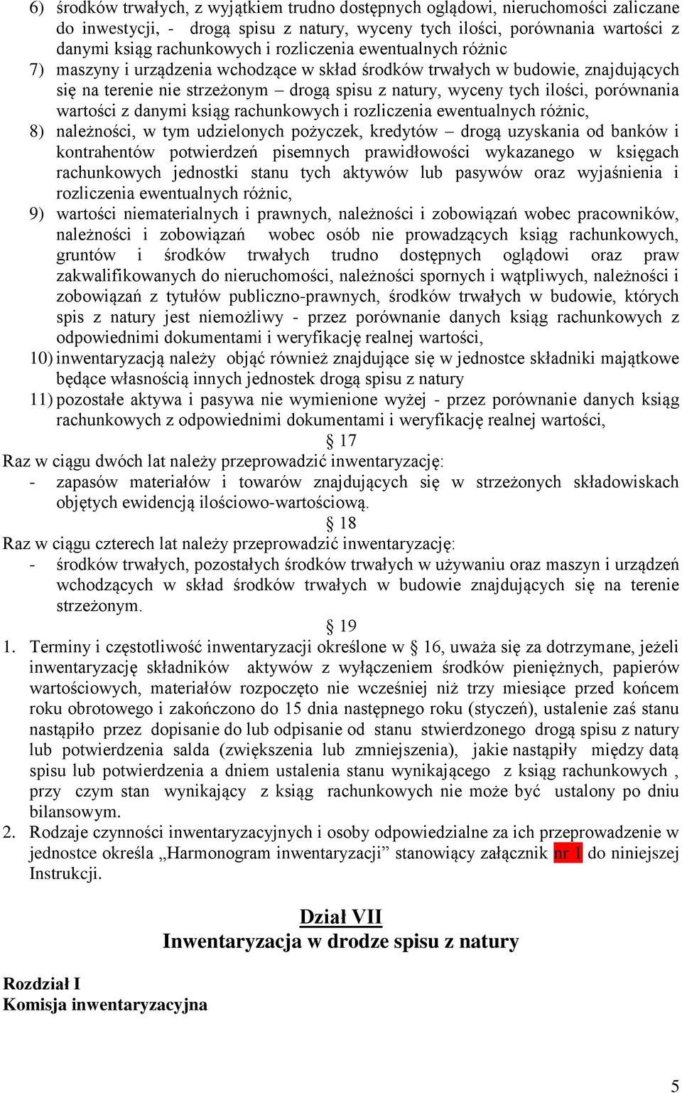 wartości z danymi ksiąg rachunkowych i rozliczenia ewentualnych różnic, 8) należności, w tym udzielonych pożyczek, kredytów drogą uzyskania od banków i kontrahentów potwierdzeń pisemnych