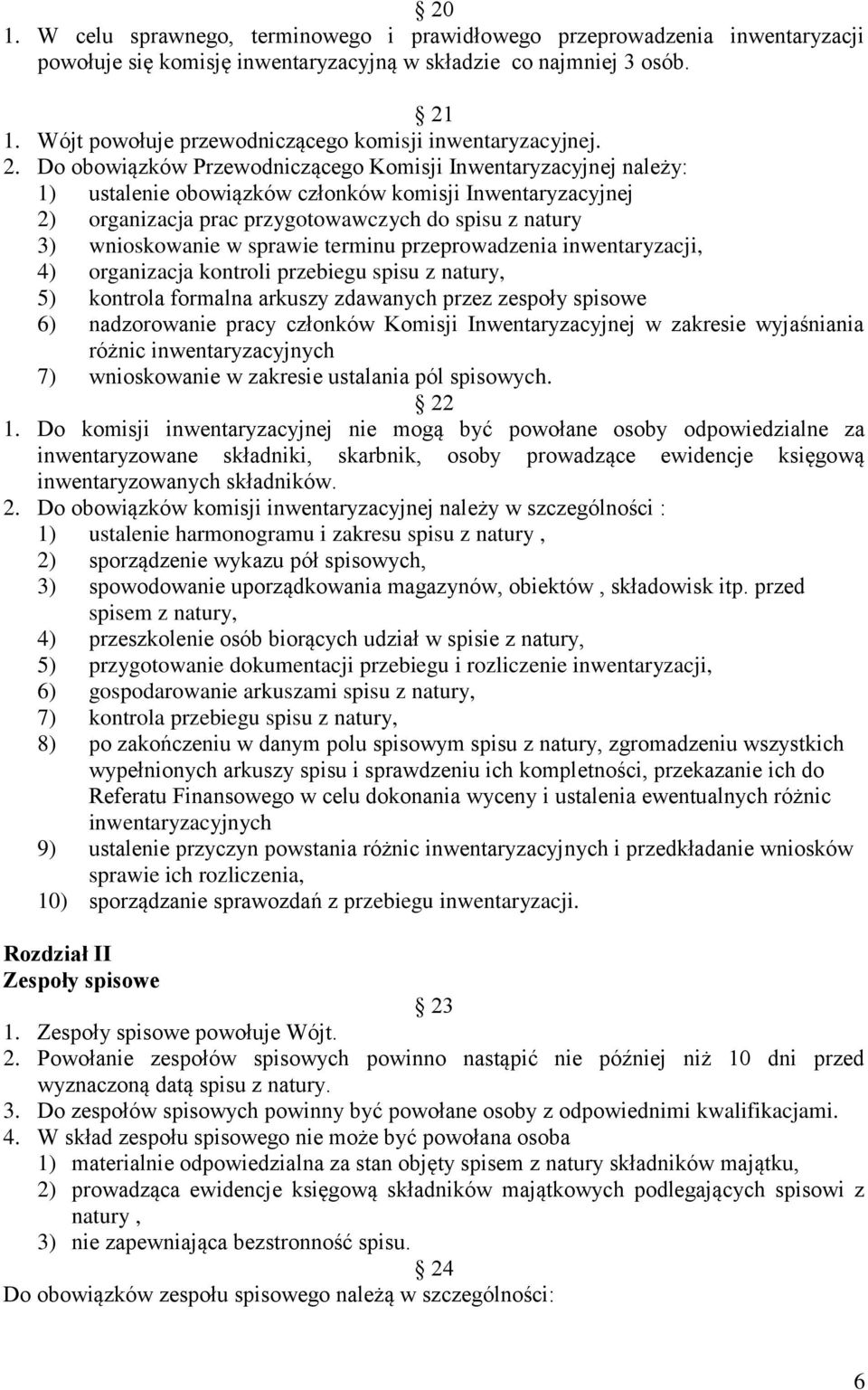 Do obowiązków Przewodniczącego Komisji Inwentaryzacyjnej należy: 1) ustalenie obowiązków członków komisji Inwentaryzacyjnej 2) organizacja prac przygotowawczych do spisu z natury 3) wnioskowanie w