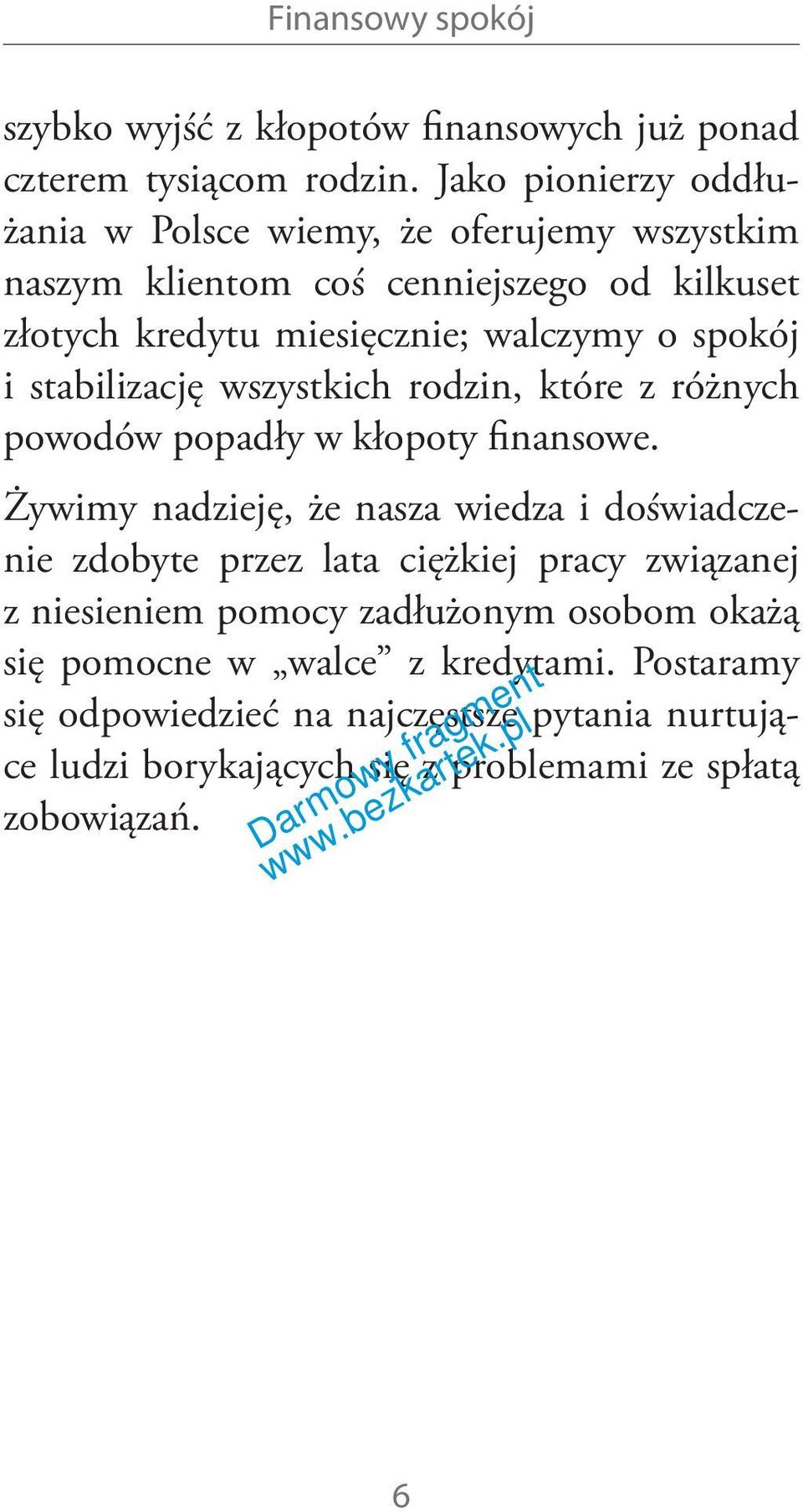 spokój i stabilizację wszystkich rodzin, które z różnych powodów popadły w kłopoty finansowe.