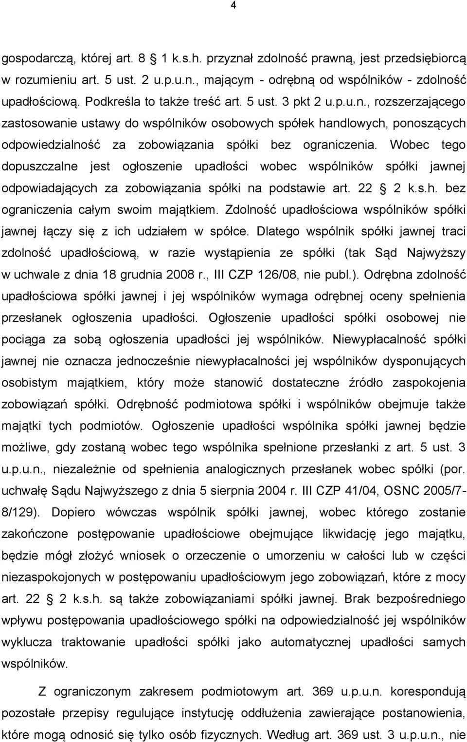 , rozszerzającego zastosowanie ustawy do wspólników osobowych spółek handlowych, ponoszących odpowiedzialność za zobowiązania spółki bez ograniczenia.