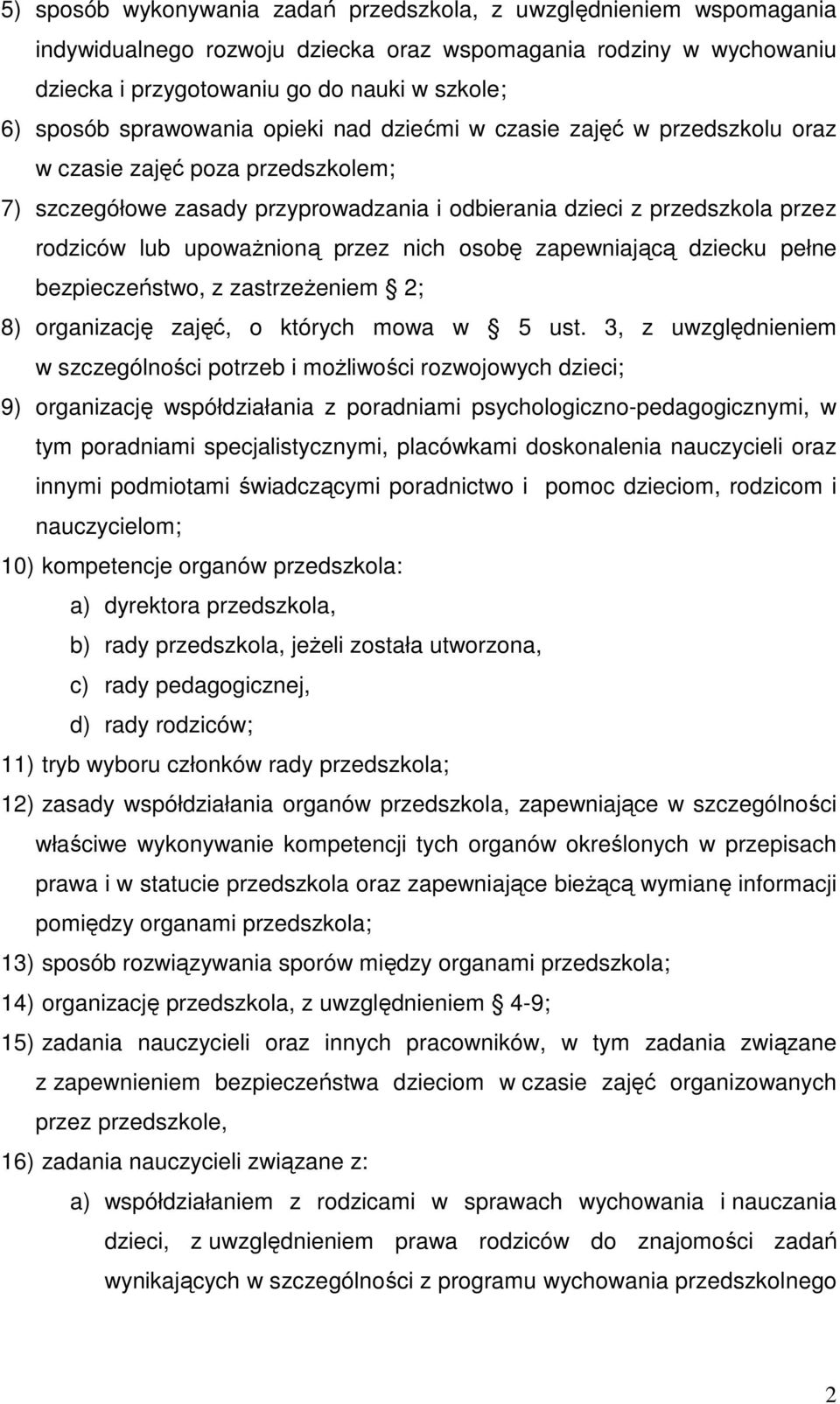 upoważnioną przez nich osobę zapewniającą dziecku pełne bezpieczeństwo, z zastrzeżeniem 2; 8) organizację zajęć, o których mowa w 5 ust.