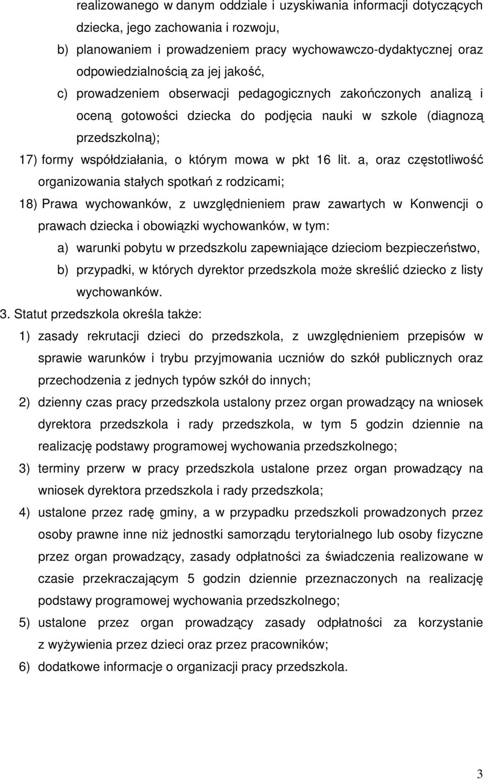 lit. a, oraz częstotliwość organizowania stałych spotkań z rodzicami; 18) Prawa wychowanków, z uwzględnieniem praw zawartych w Konwencji o prawach dziecka i obowiązki wychowanków, w tym: a) warunki